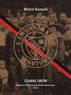 Czarni Lwów. Historia I. Lwowskiego Klubu Sportowego. Tom I