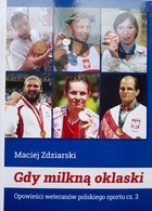 Gdy milkną oklaski. Opowieści weteranów polskiego sportu. Część 3
