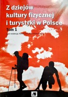 Z dziejów kultury fizycznej i turystyki w Polsce (Tom 1)